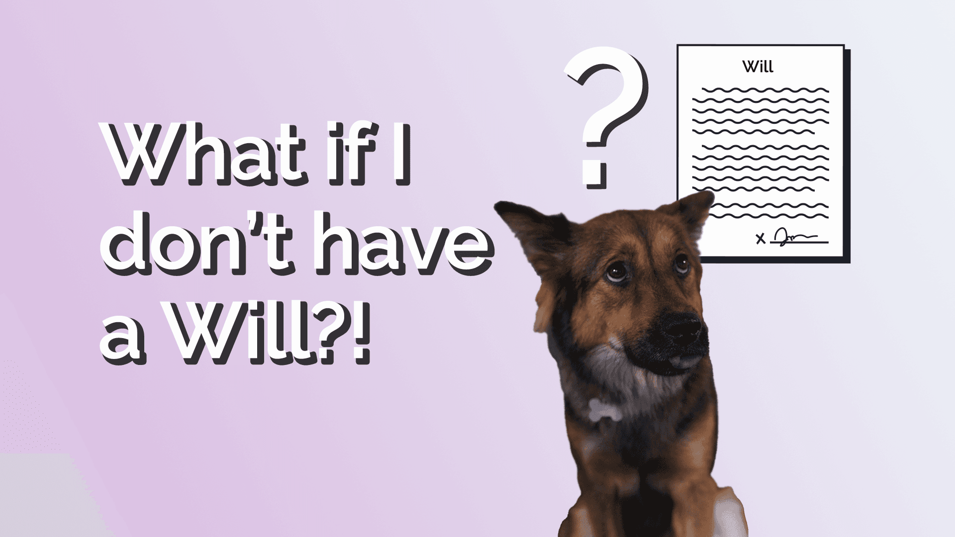 What happens if I do not have a Will?