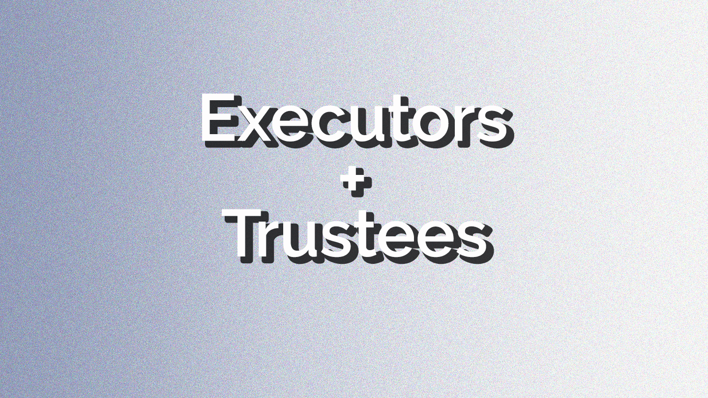 What are Executors and Trustees?