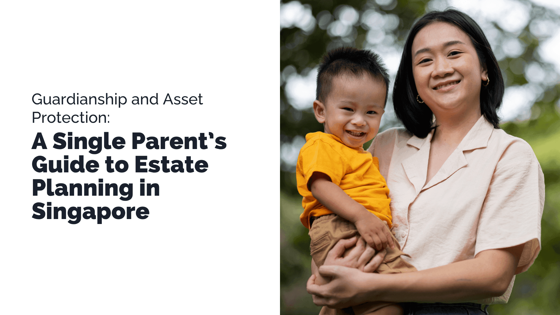 Guardianship and Asset Protection: A Single Parent’s Guide to Estate Planning in Singapore